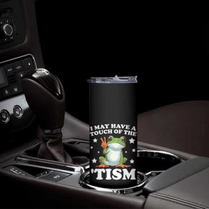 Funny I May Have A Touch Of The 'Tism Skinny Tumbler TS09 Print Your Wear