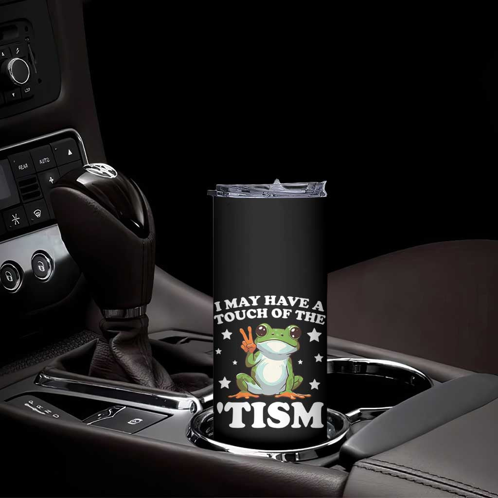 Funny I May Have A Touch Of The 'Tism Skinny Tumbler TS09 Print Your Wear