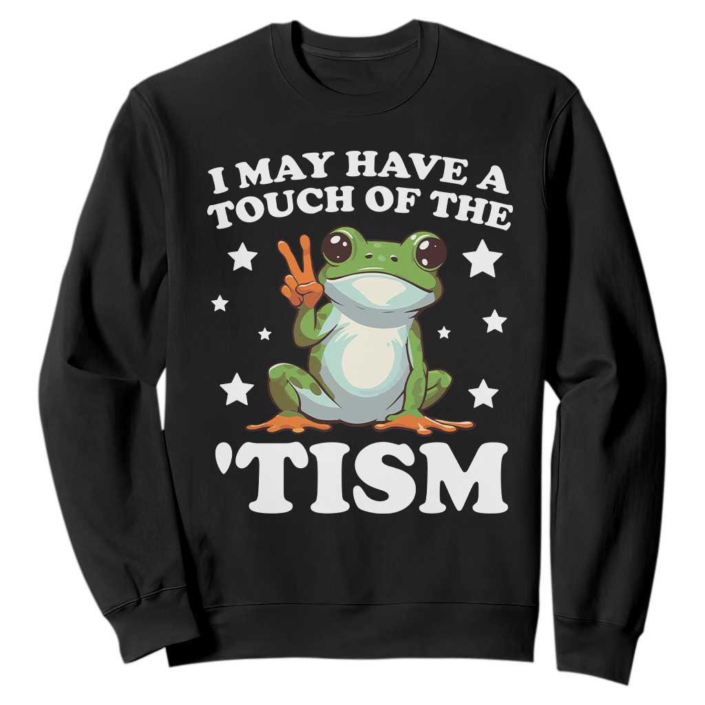 Funny I May Have A Touch Of The 'Tism Sweatshirt TS09 Black Print Your Wear
