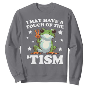 Funny I May Have A Touch Of The 'Tism Sweatshirt TS09 Charcoal Print Your Wear