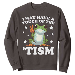 Funny I May Have A Touch Of The 'Tism Sweatshirt TS09 Dark Chocolate Print Your Wear
