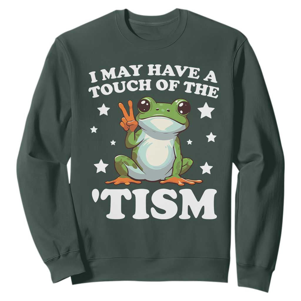 Funny I May Have A Touch Of The 'Tism Sweatshirt TS09 Dark Forest Green Print Your Wear