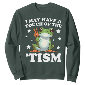 Funny I May Have A Touch Of The 'Tism Sweatshirt TS09 Dark Forest Green Print Your Wear
