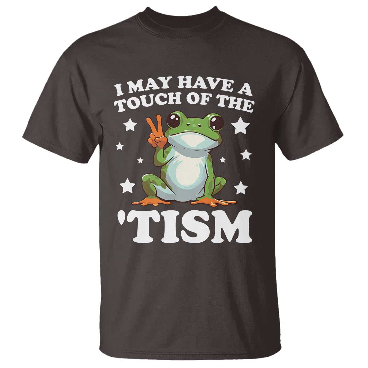Funny I May Have A Touch Of The 'Tism T Shirt TS09 Dark Chocolate Print Your Wear