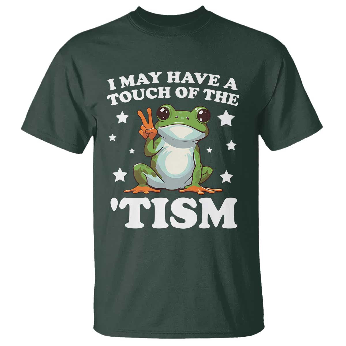 Funny I May Have A Touch Of The 'Tism T Shirt TS09 Dark Forest Green Print Your Wear