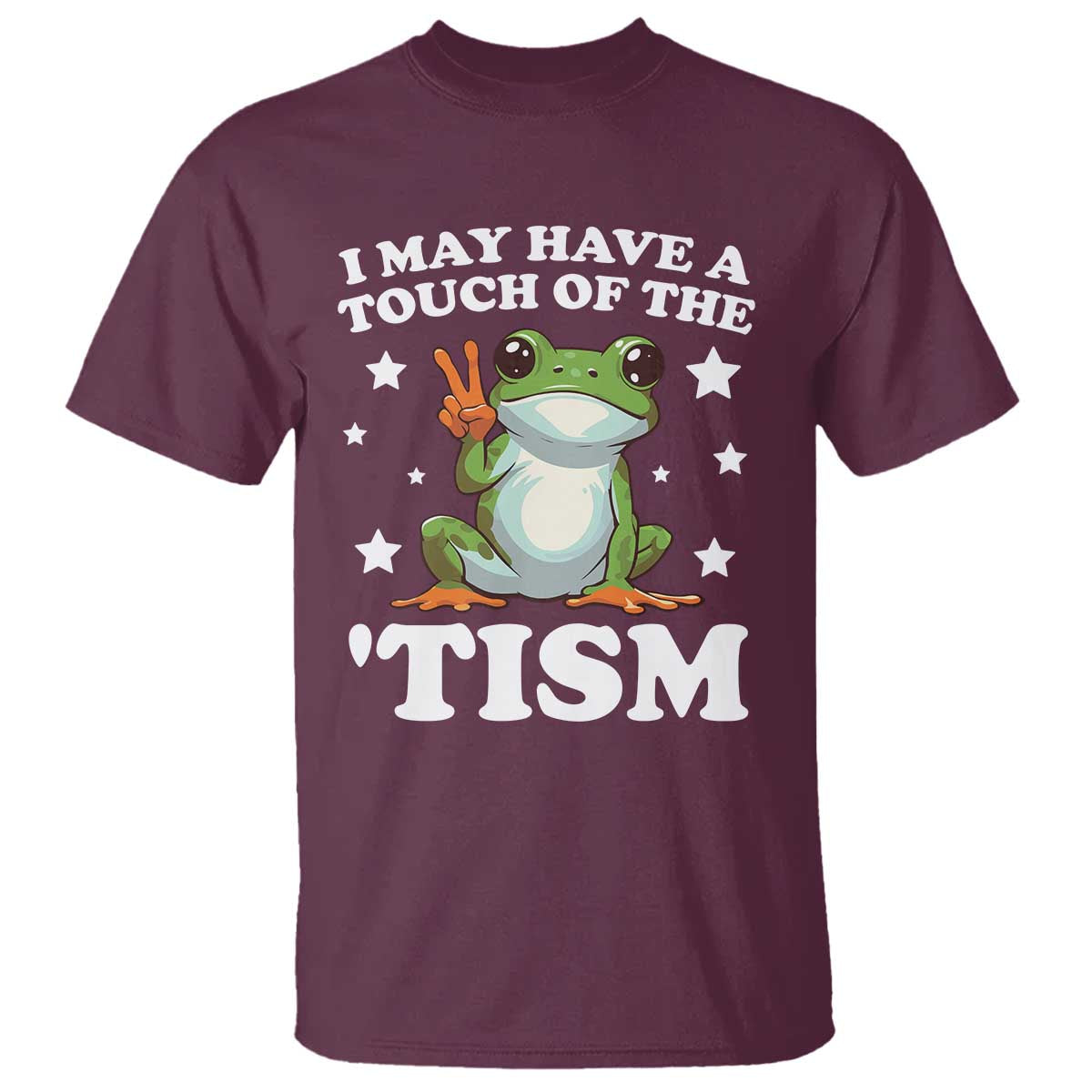 Funny I May Have A Touch Of The 'Tism T Shirt TS09 Maroon Print Your Wear