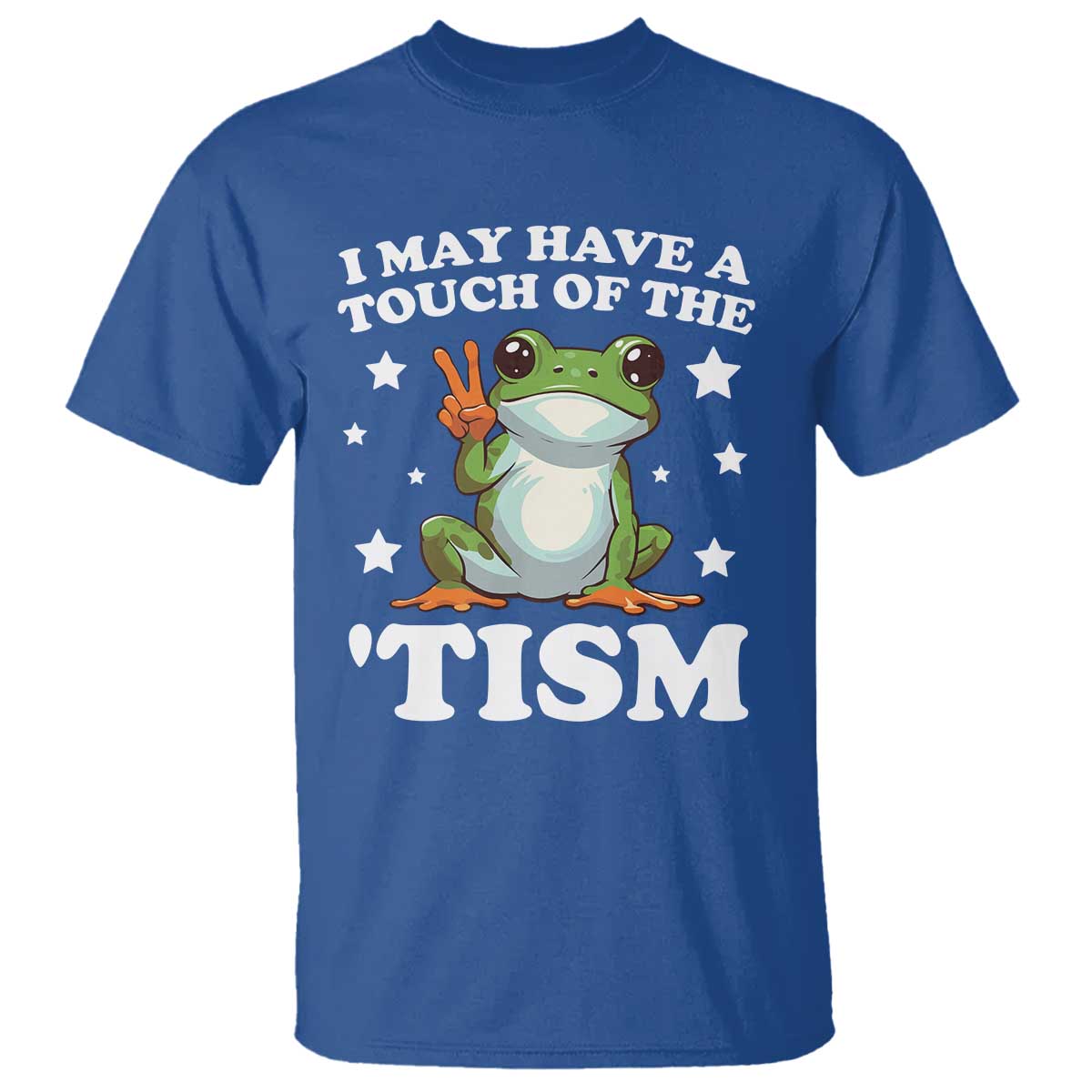 Funny I May Have A Touch Of The 'Tism T Shirt TS09 Royal Blue Print Your Wear