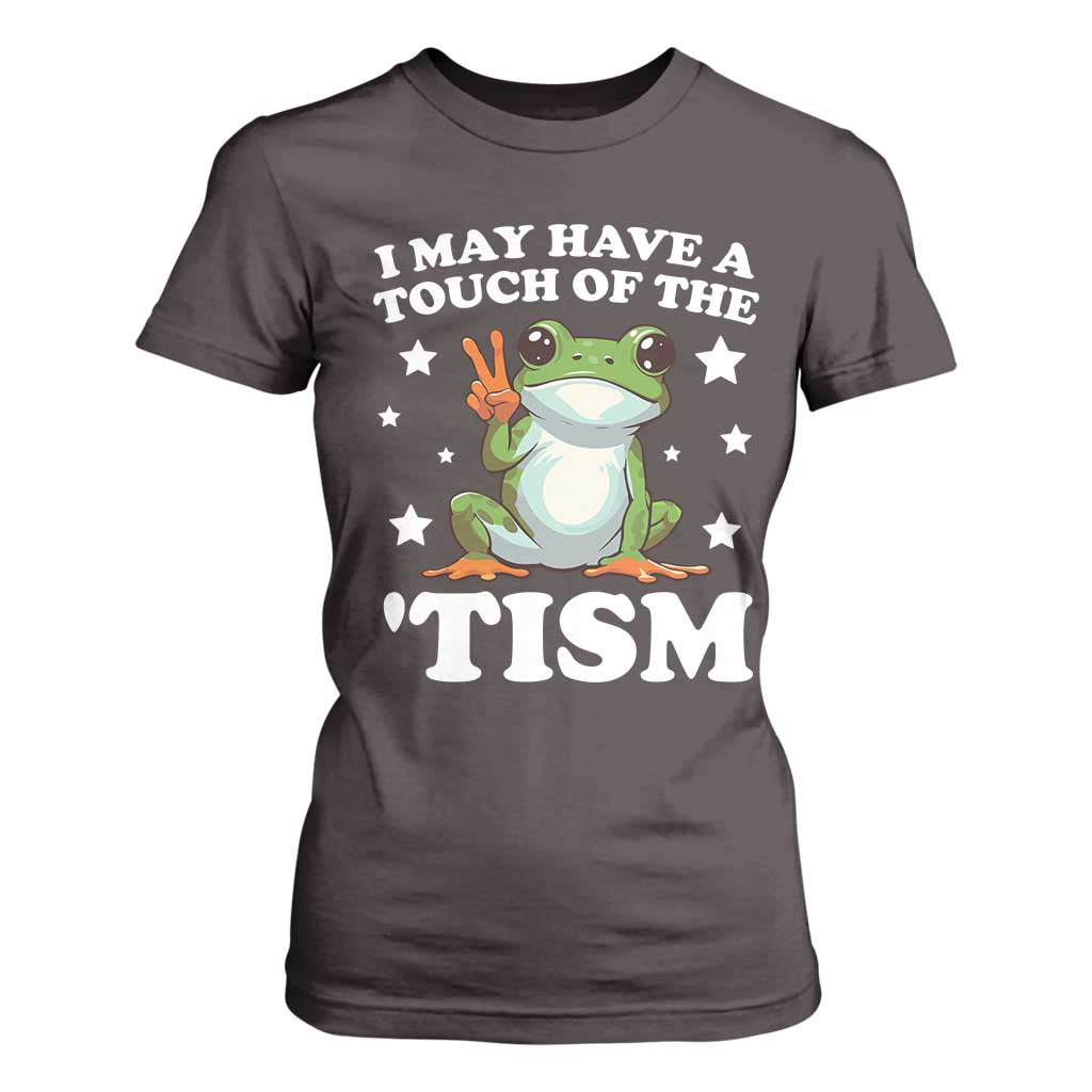 Funny I May Have A Touch Of The 'Tism T Shirt For Women TS09 Dark Chocolate Print Your Wear