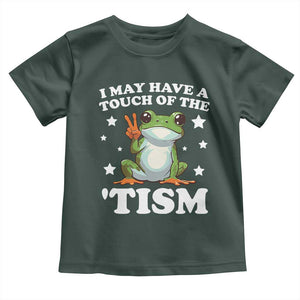 Funny I May Have A Touch Of The 'Tism Toddler T Shirt TS09 Dark Forest Green Print Your Wear