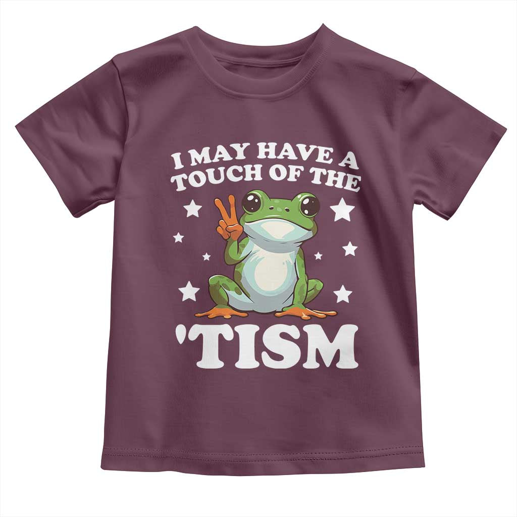 Funny I May Have A Touch Of The 'Tism Toddler T Shirt TS09 Maroon Print Your Wear