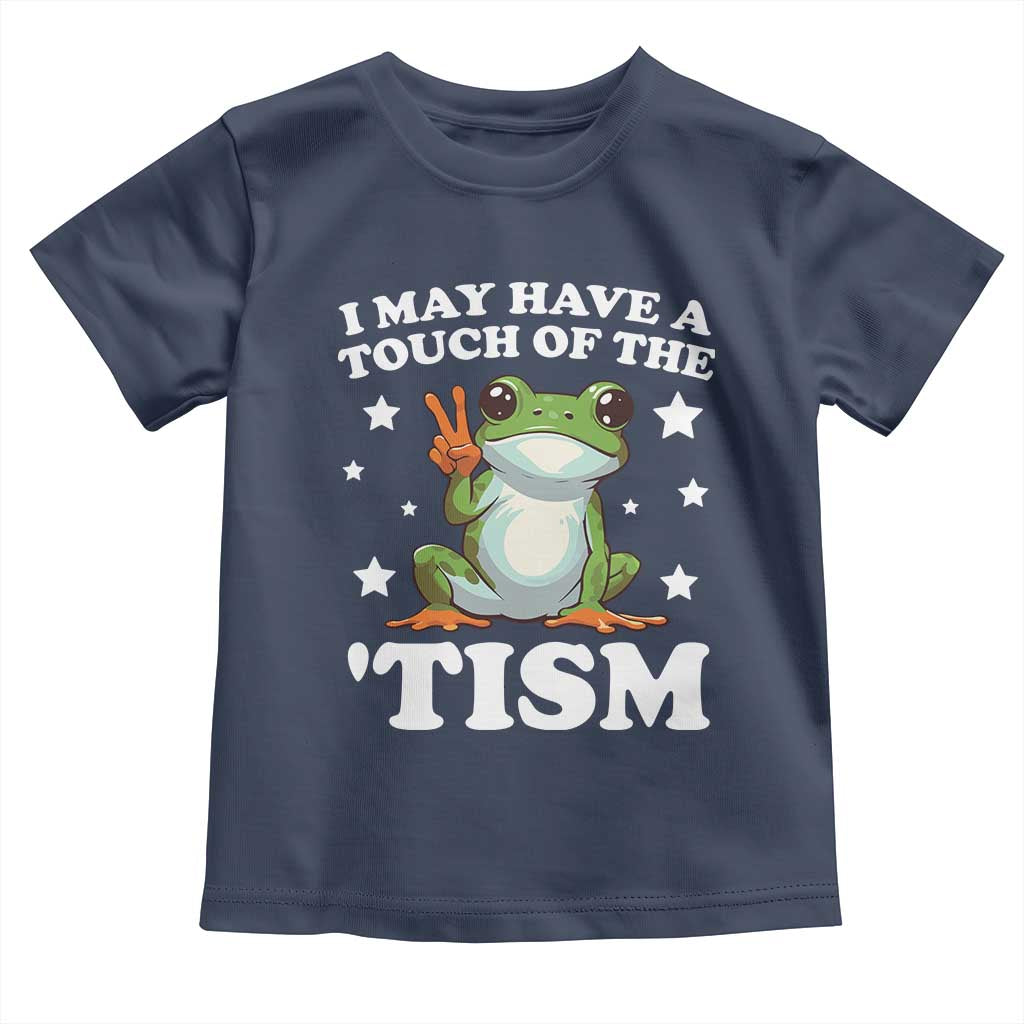 Funny I May Have A Touch Of The 'Tism Toddler T Shirt TS09 Navy Print Your Wear
