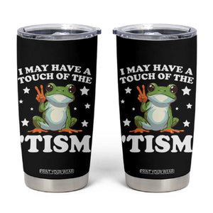 Funny I May Have A Touch Of The 'Tism Tumbler Cup TS09 Black Print Your Wear