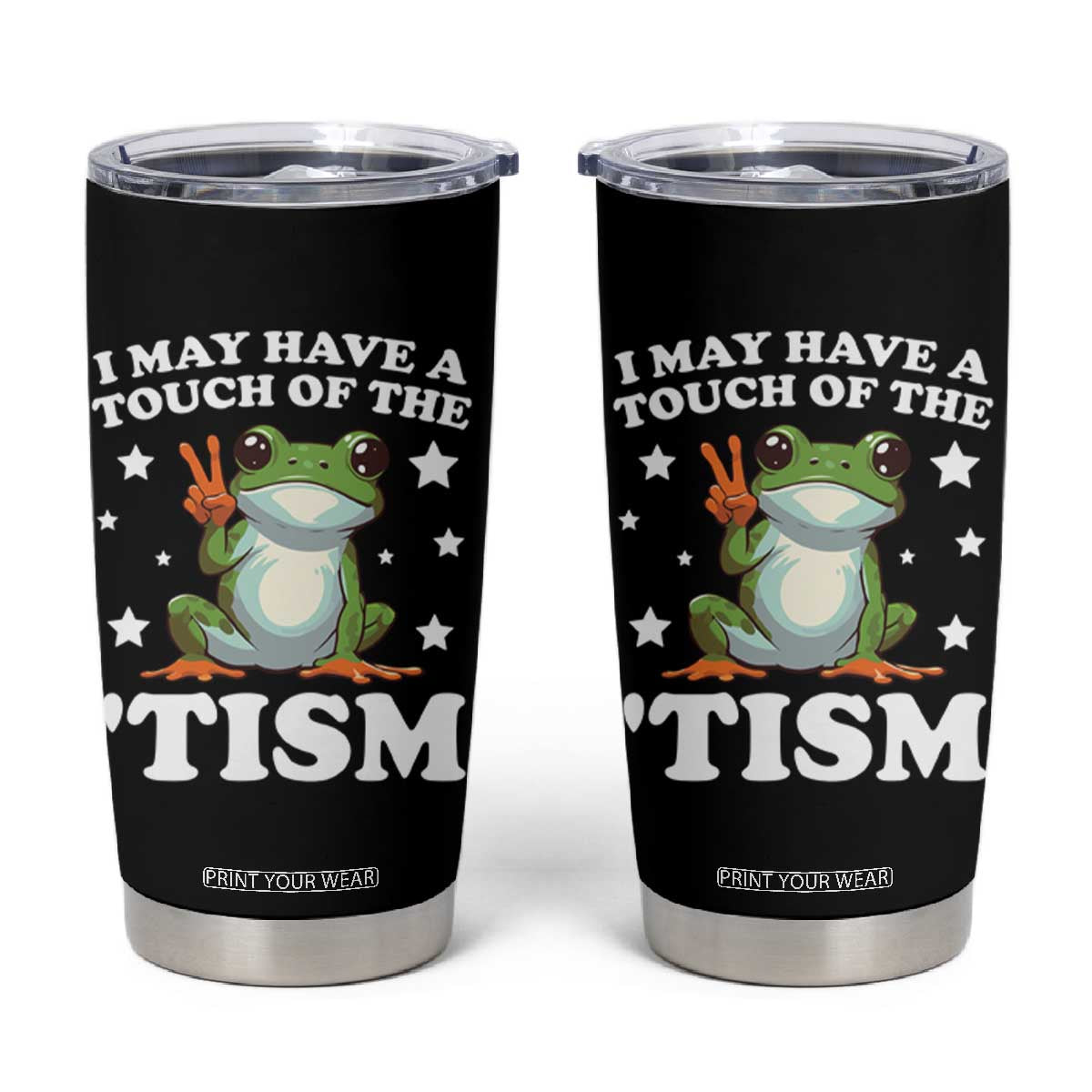 Funny I May Have A Touch Of The 'Tism Tumbler Cup TS09 Black Print Your Wear