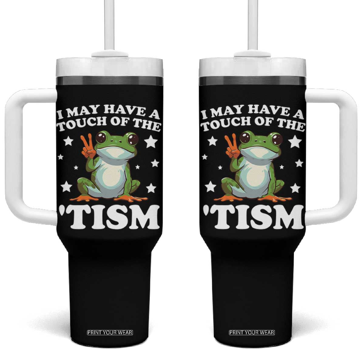 Funny I May Have A Touch Of The 'Tism Tumbler With Handle TS09 One Size: 40 oz Black Print Your Wear