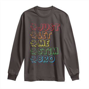Funny Autistic Long Sleeve Shirt Just Let Me Stim Bro Autism Boys Kids TS09 Dark Chocolate Print Your Wear