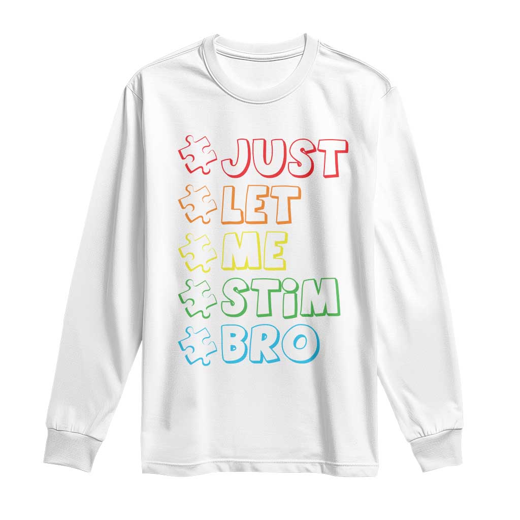 Funny Autistic Long Sleeve Shirt Just Let Me Stim Bro Autism Boys Kids TS09 White Print Your Wear