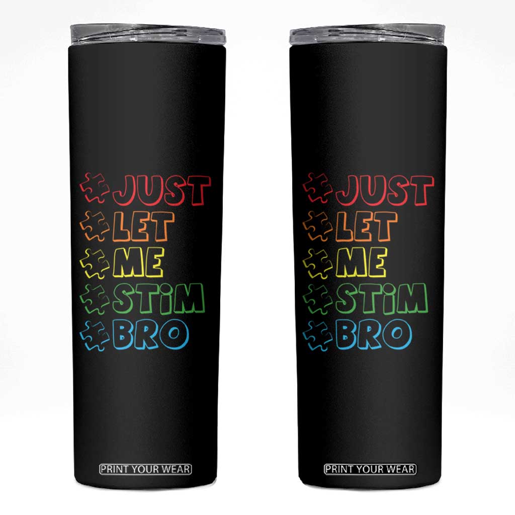 Funny Autistic Skinny Tumbler Just Let Me Stim Bro Autism Boys Kids TS09 Black Print Your Wear