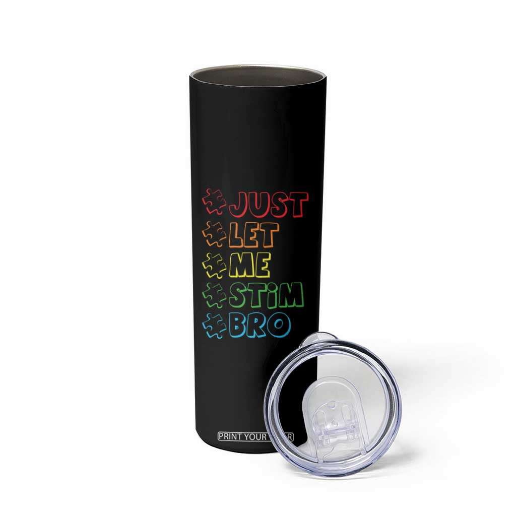 Funny Autistic Skinny Tumbler Just Let Me Stim Bro Autism Boys Kids TS09 Print Your Wear