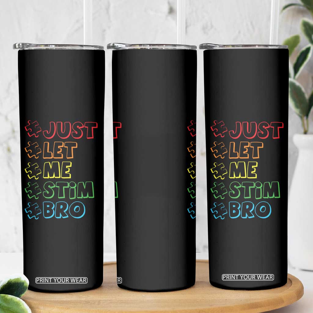 Funny Autistic Skinny Tumbler Just Let Me Stim Bro Autism Boys Kids TS09 Print Your Wear