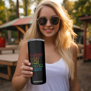 Funny Autistic Skinny Tumbler Just Let Me Stim Bro Autism Boys Kids TS09 Print Your Wear