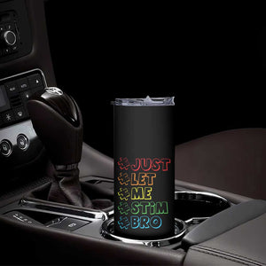 Funny Autistic Skinny Tumbler Just Let Me Stim Bro Autism Boys Kids TS09 Print Your Wear