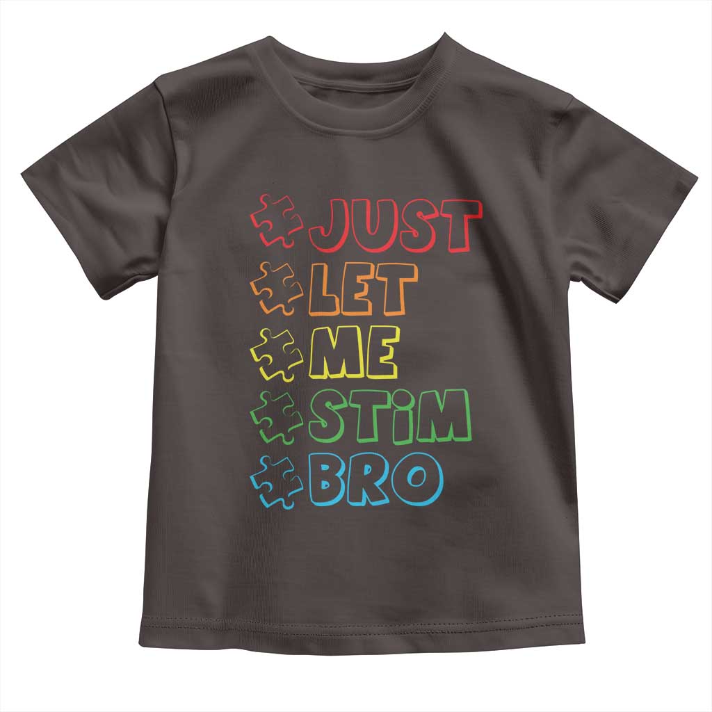 Funny Autistic Toddler T Shirt Just Let Me Stim Bro Autism Boys Kids TS09 Dark Chocolate Print Your Wear