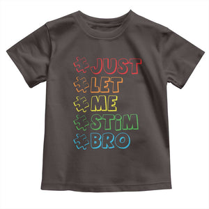 Funny Autistic Toddler T Shirt Just Let Me Stim Bro Autism Boys Kids TS09 Dark Chocolate Print Your Wear
