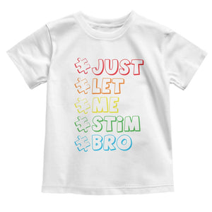 Funny Autistic Toddler T Shirt Just Let Me Stim Bro Autism Boys Kids TS09 White Print Your Wear