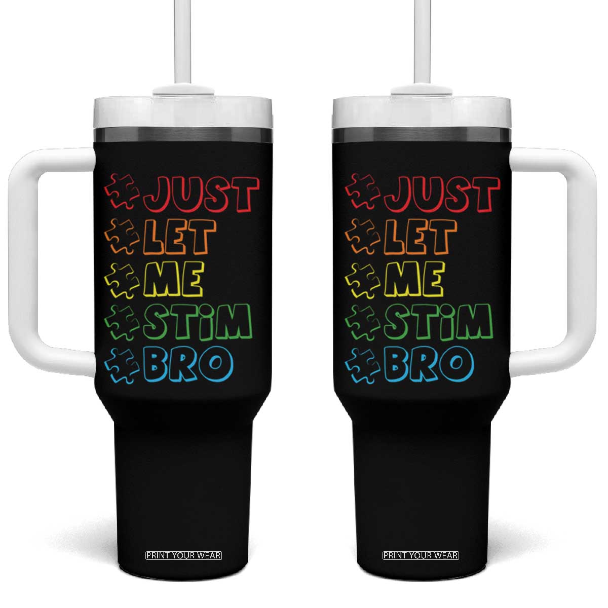 Funny Autistic Tumbler With Handle Just Let Me Stim Bro Autism Boys Kids TS09 One Size: 40 oz Black Print Your Wear