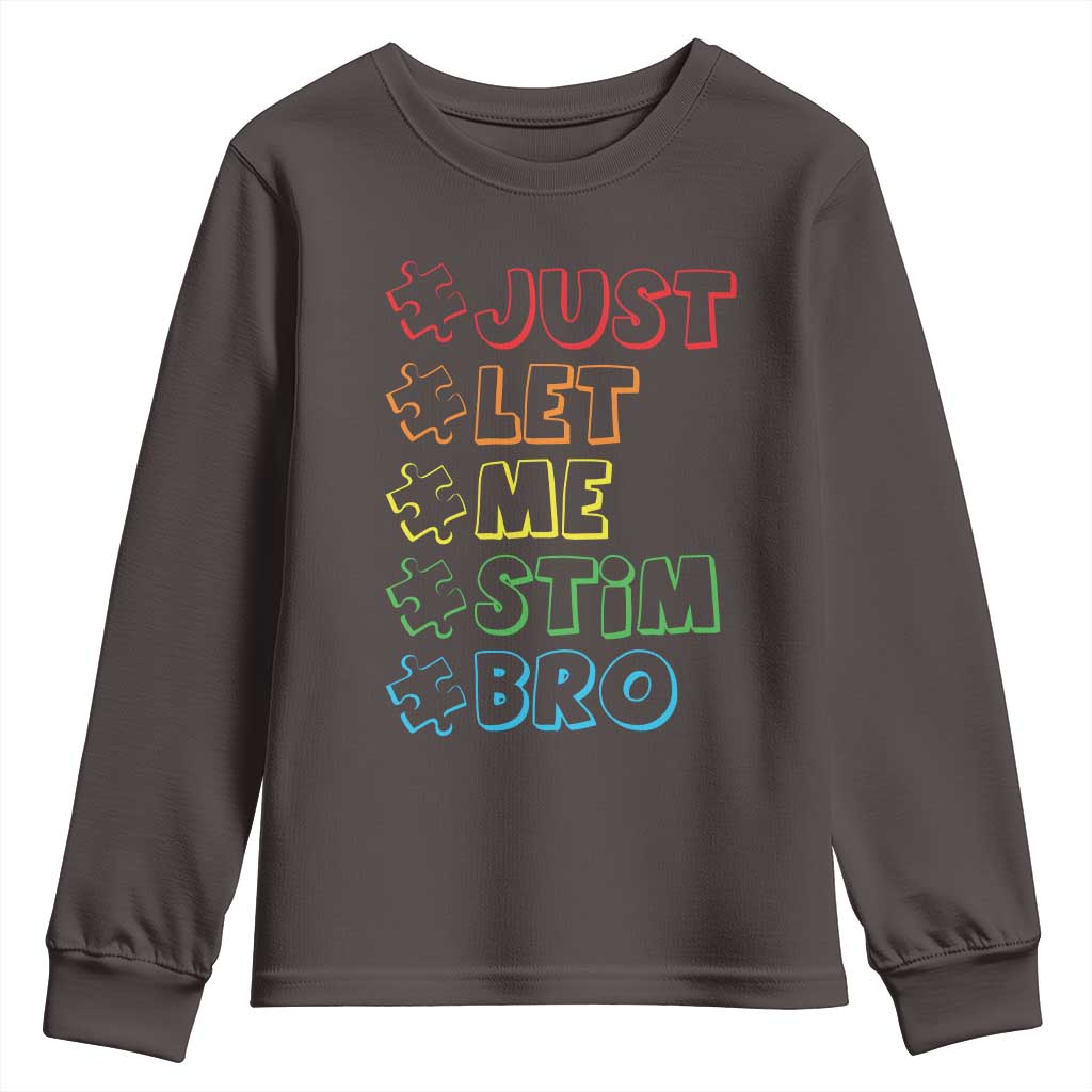 Funny Autistic Youth Sweatshirt Just Let Me Stim Bro Autism Boys Kids TS09 Dark Chocolate Print Your Wear