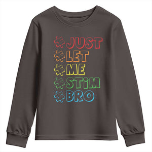 Funny Autistic Youth Sweatshirt Just Let Me Stim Bro Autism Boys Kids TS09 Dark Chocolate Print Your Wear