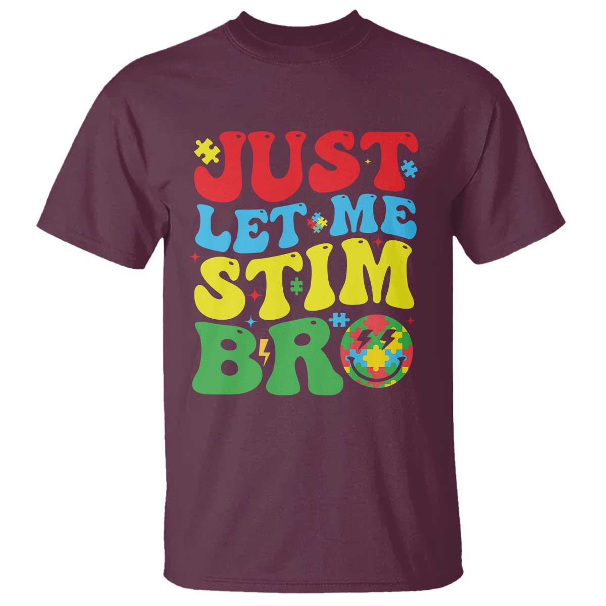 Just Let Me Stim Bro T Shirt Autism ADHD Stimming TS09 Maroon Print Your Wear