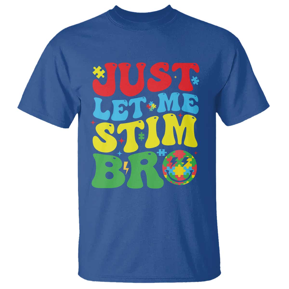 Just Let Me Stim Bro T Shirt Autism ADHD Stimming TS09 Royal Blue Print Your Wear