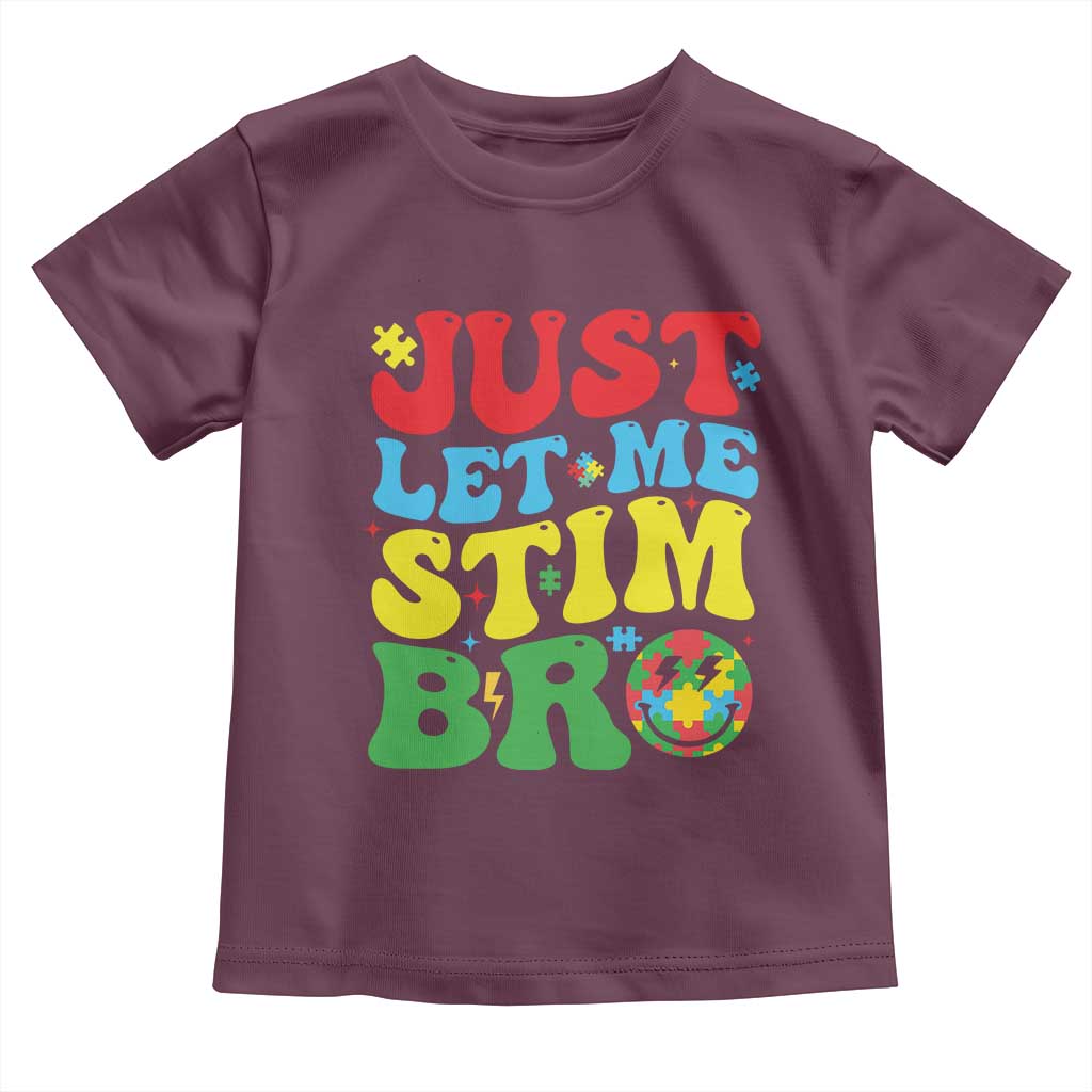 Just Let Me Stim Bro Toddler T Shirt Autism ADHD Stimming TS09 Maroon Print Your Wear