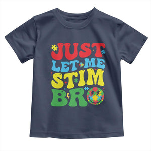 Just Let Me Stim Bro Toddler T Shirt Autism ADHD Stimming TS09 Navy Print Your Wear