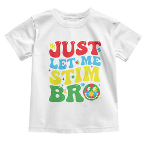 Just Let Me Stim Bro Toddler T Shirt Autism ADHD Stimming TS09 White Print Your Wear