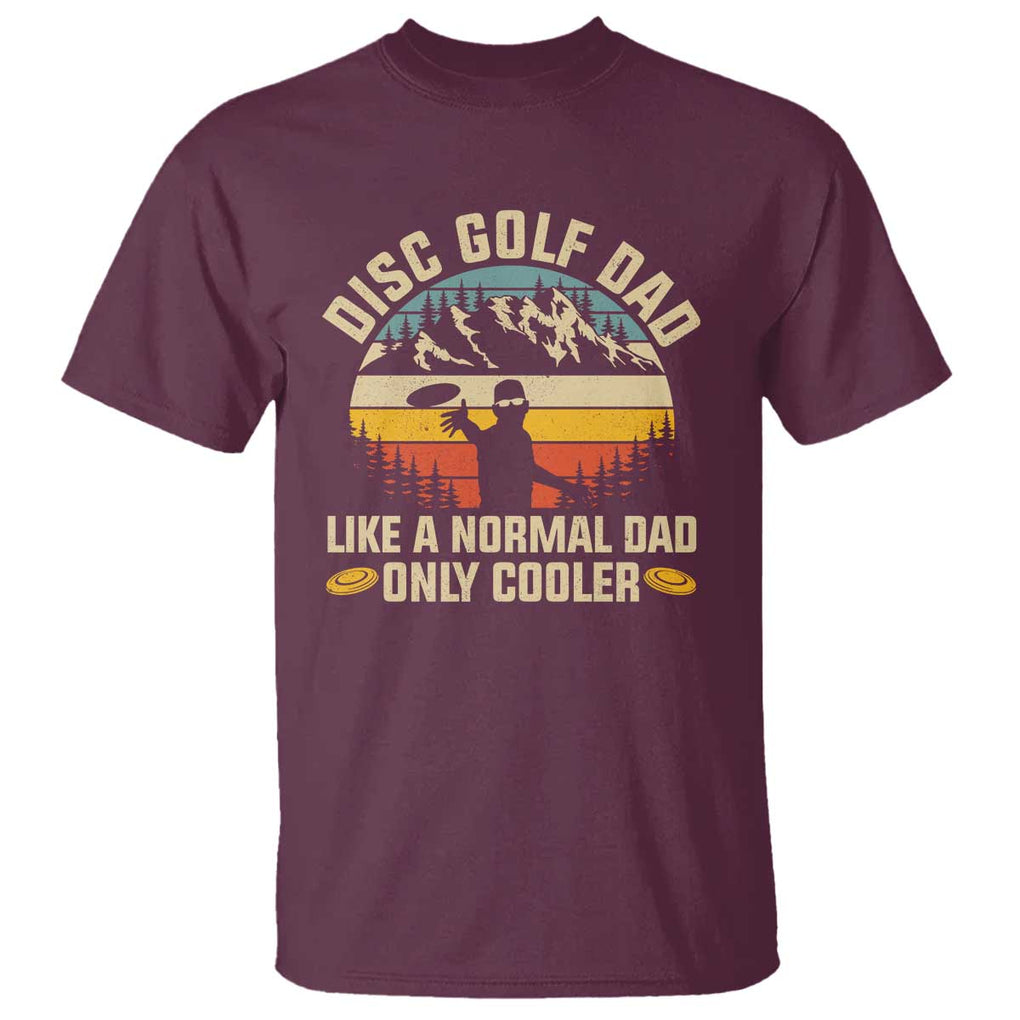 Disc Golf Dad T Shirt Like A Normal Dad Only Cooler Retro TS09 Maroon Print Your Wear