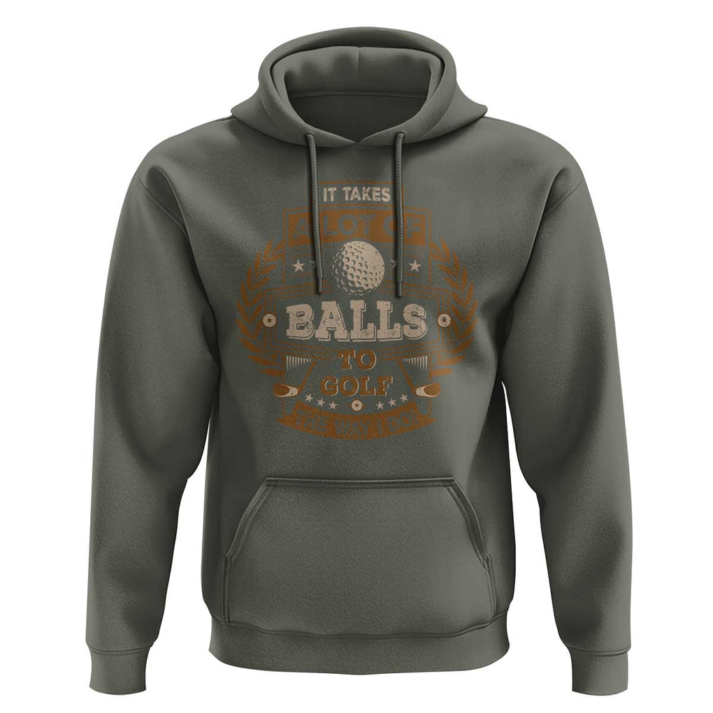 Funny Golf Hoodie It Takes A Lot Of Balls To Golf The Way I Do TS09 Military Green Print Your Wear