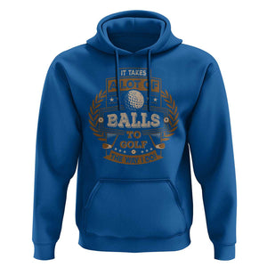 Funny Golf Hoodie It Takes A Lot Of Balls To Golf The Way I Do TS09 Royal Blue Print Your Wear