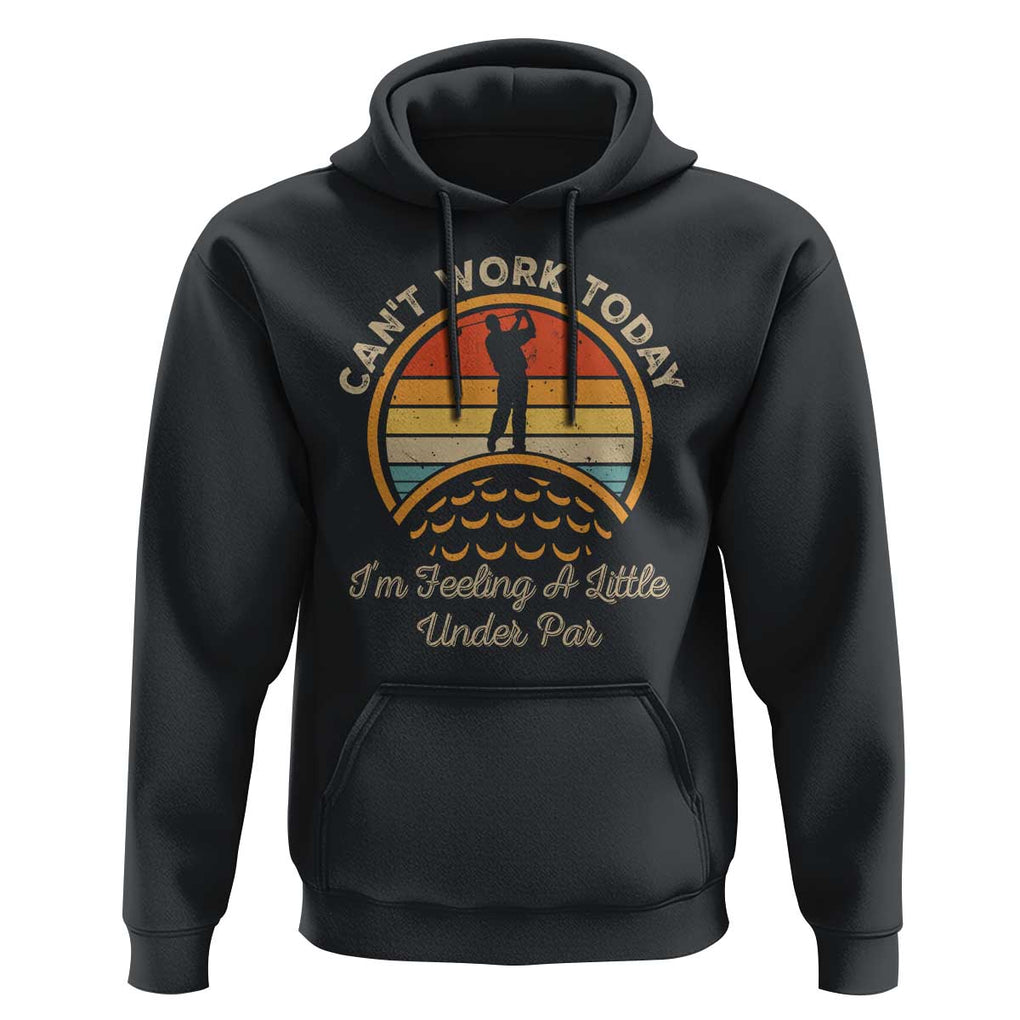 Funny Golf Hoodie Can't Work Today I'm Feeling A Little Under Par TS09 Black Print Your Wear