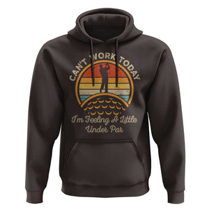Funny Golf Hoodie Can't Work Today I'm Feeling A Little Under Par TS09 Dark Chocolate Print Your Wear
