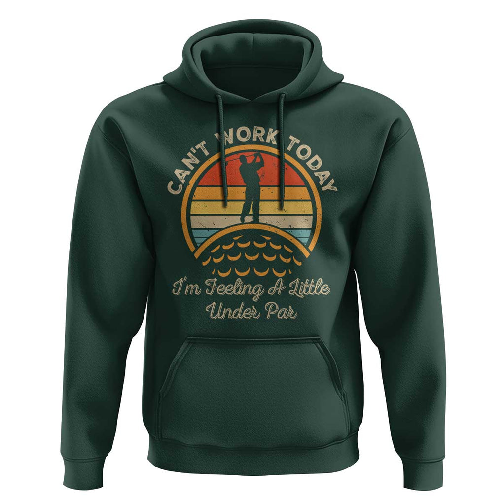 Funny Golf Hoodie Can't Work Today I'm Feeling A Little Under Par TS09 Dark Forest Green Print Your Wear