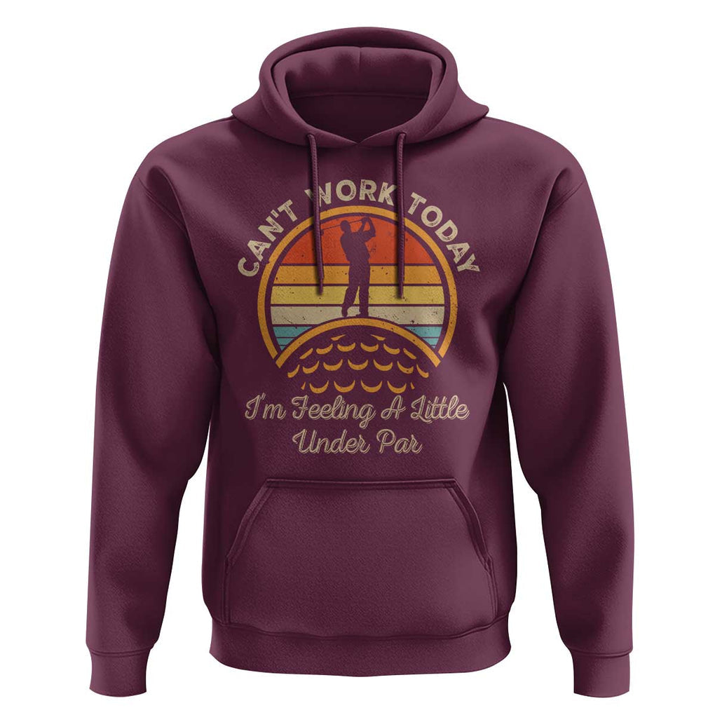 Funny Golf Hoodie Can't Work Today I'm Feeling A Little Under Par TS09 Maroon Print Your Wear
