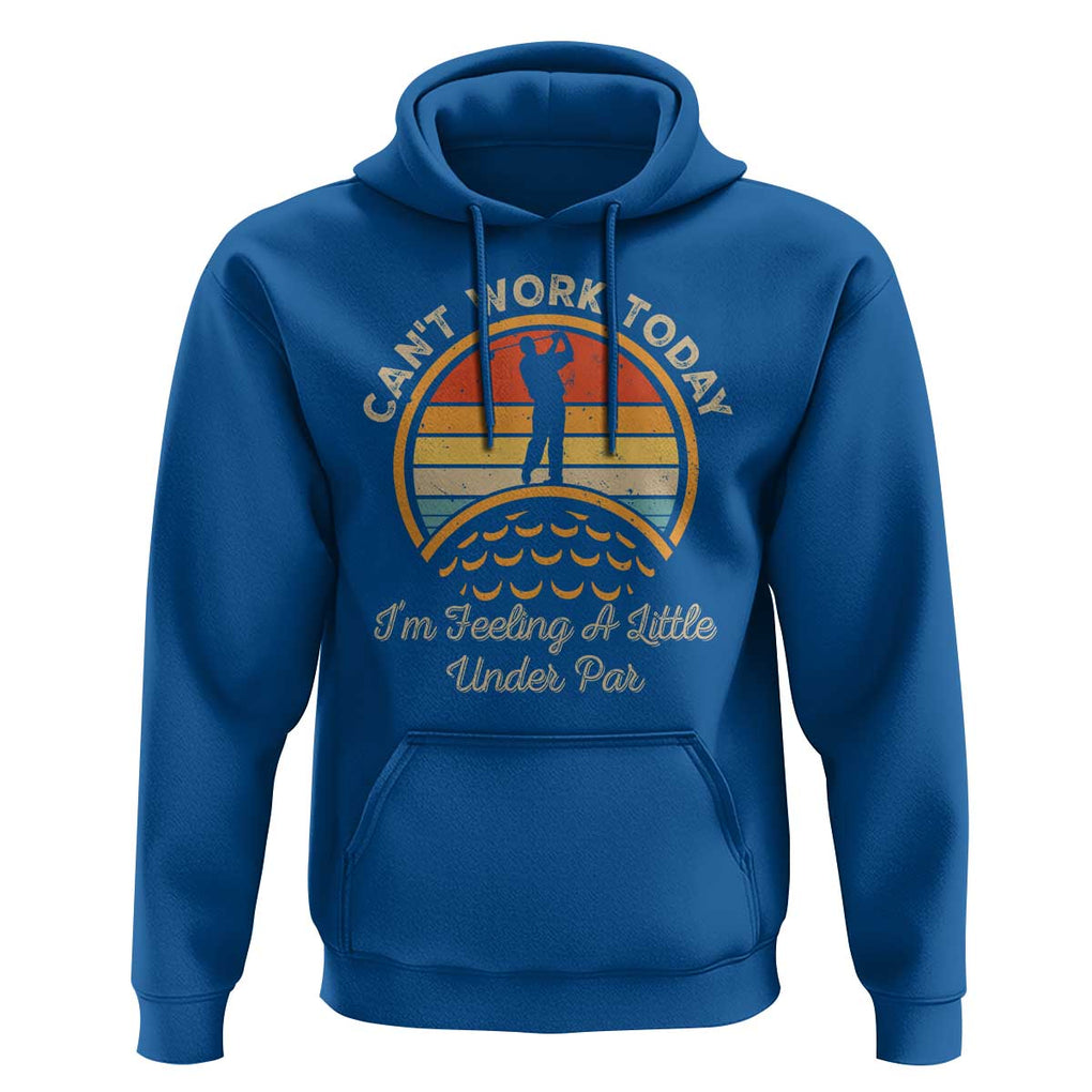 Funny Golf Hoodie Can't Work Today I'm Feeling A Little Under Par TS09 Royal Blue Print Your Wear