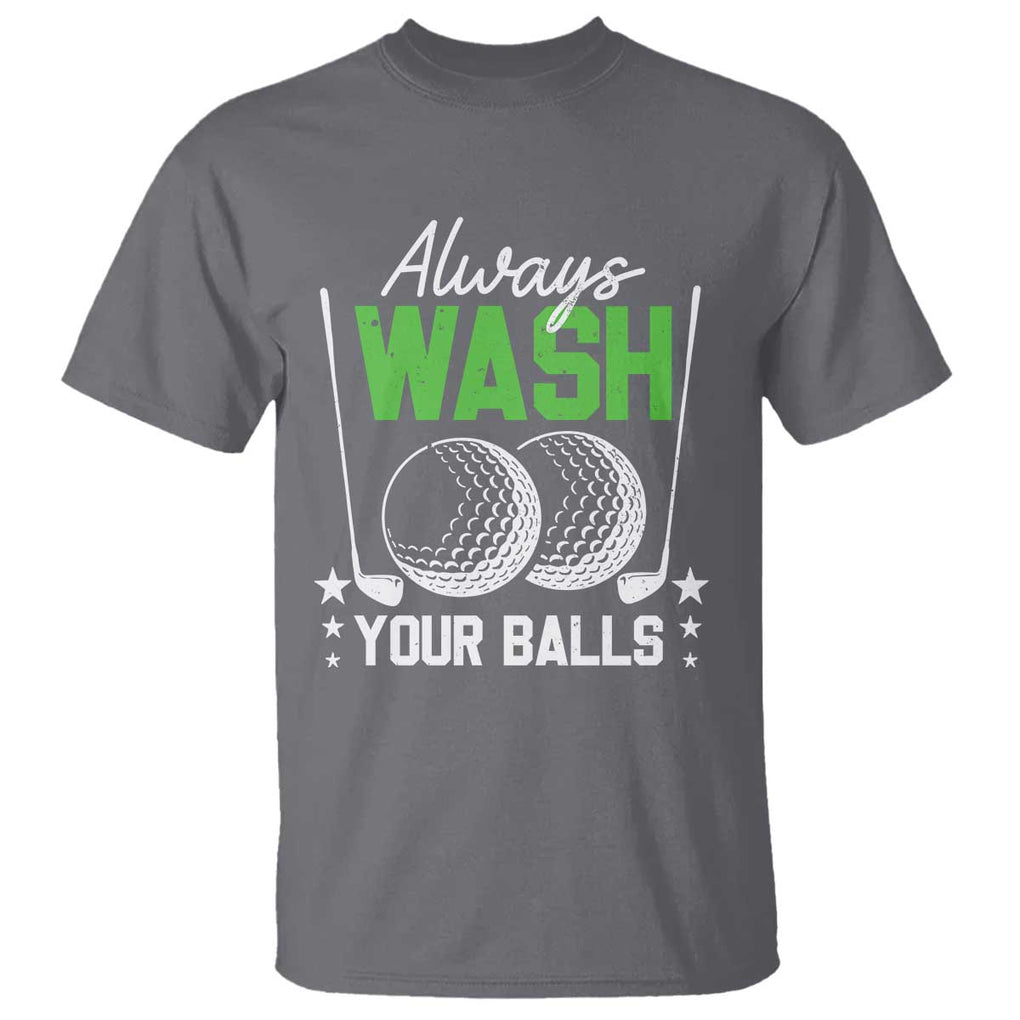 Funny Golf T Shirt Always Wash Your Balls TS09 Charcoal Print Your Wear
