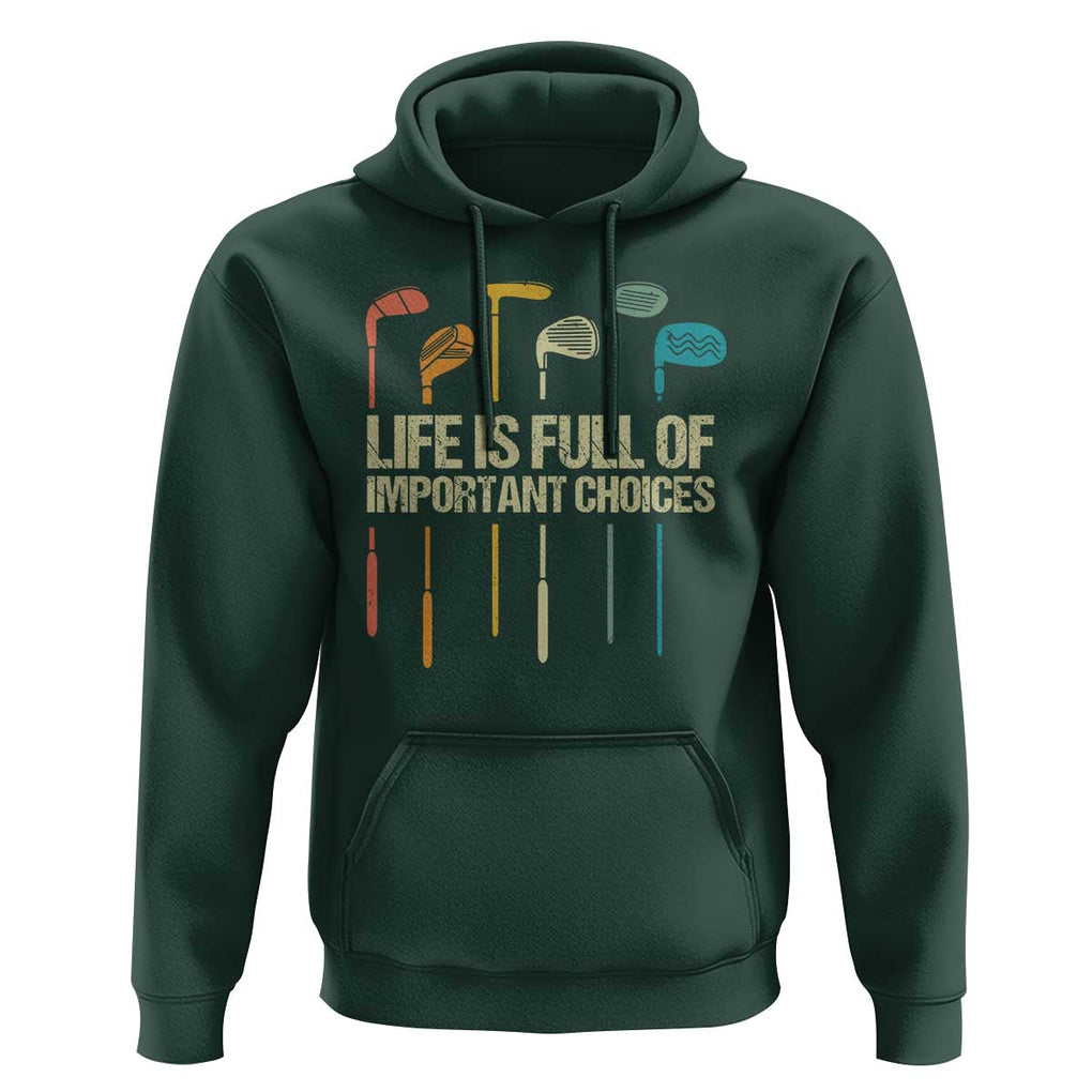 Funny Golf Hoodie Life Is Full Of Important Choices Golf Retro TS09 Dark Forest Green Print Your Wear