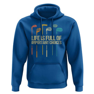 Funny Golf Hoodie Life Is Full Of Important Choices Golf Retro TS09 Royal Blue Print Your Wear