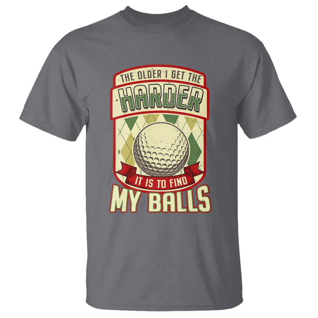 Funny Golf T Shirt The Older I Get The Harder TS09 Charcoal Print Your Wear