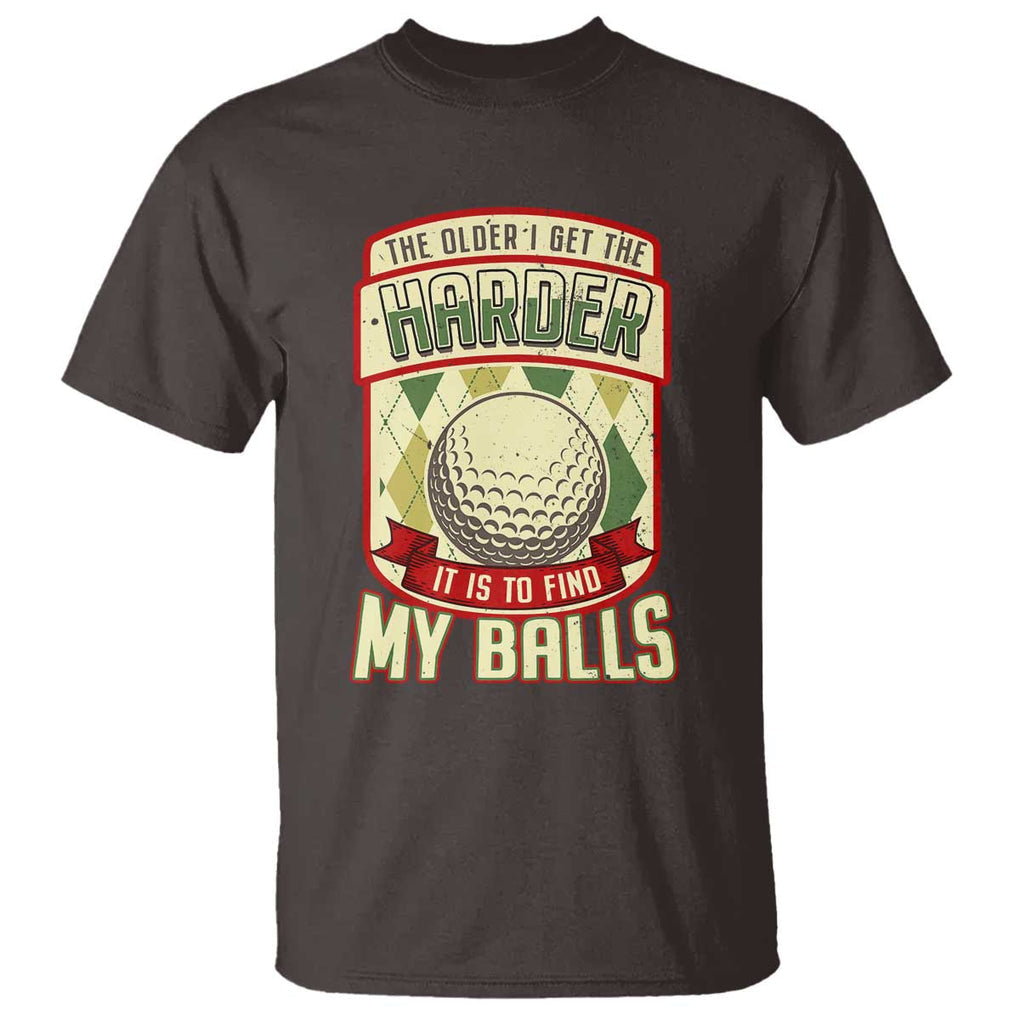 Funny Golf T Shirt The Older I Get The Harder TS09 Dark Chocolate Print Your Wear