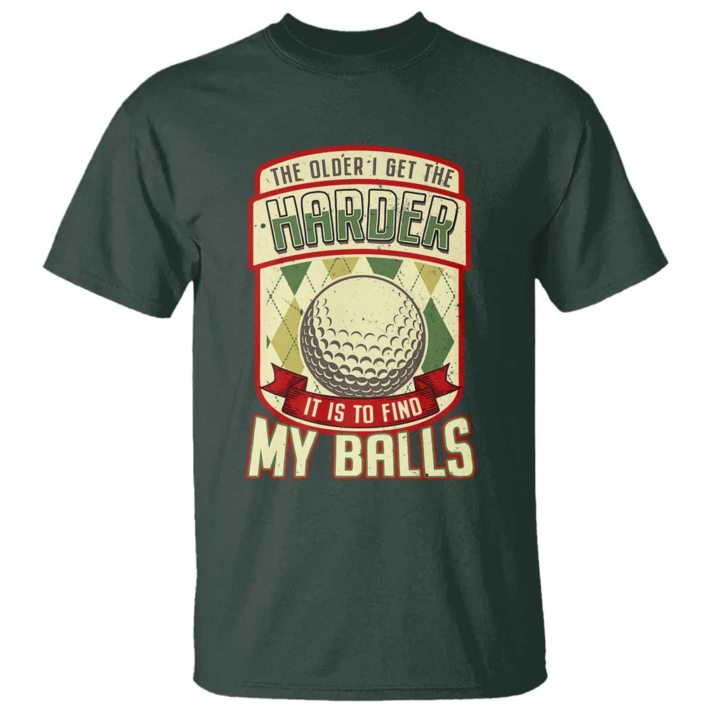 Funny Golf T Shirt The Older I Get The Harder TS09 Dark Forest Green Print Your Wear